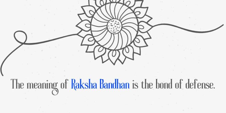 The meaning of Raksha Bandhan is the bond of defense. Fact