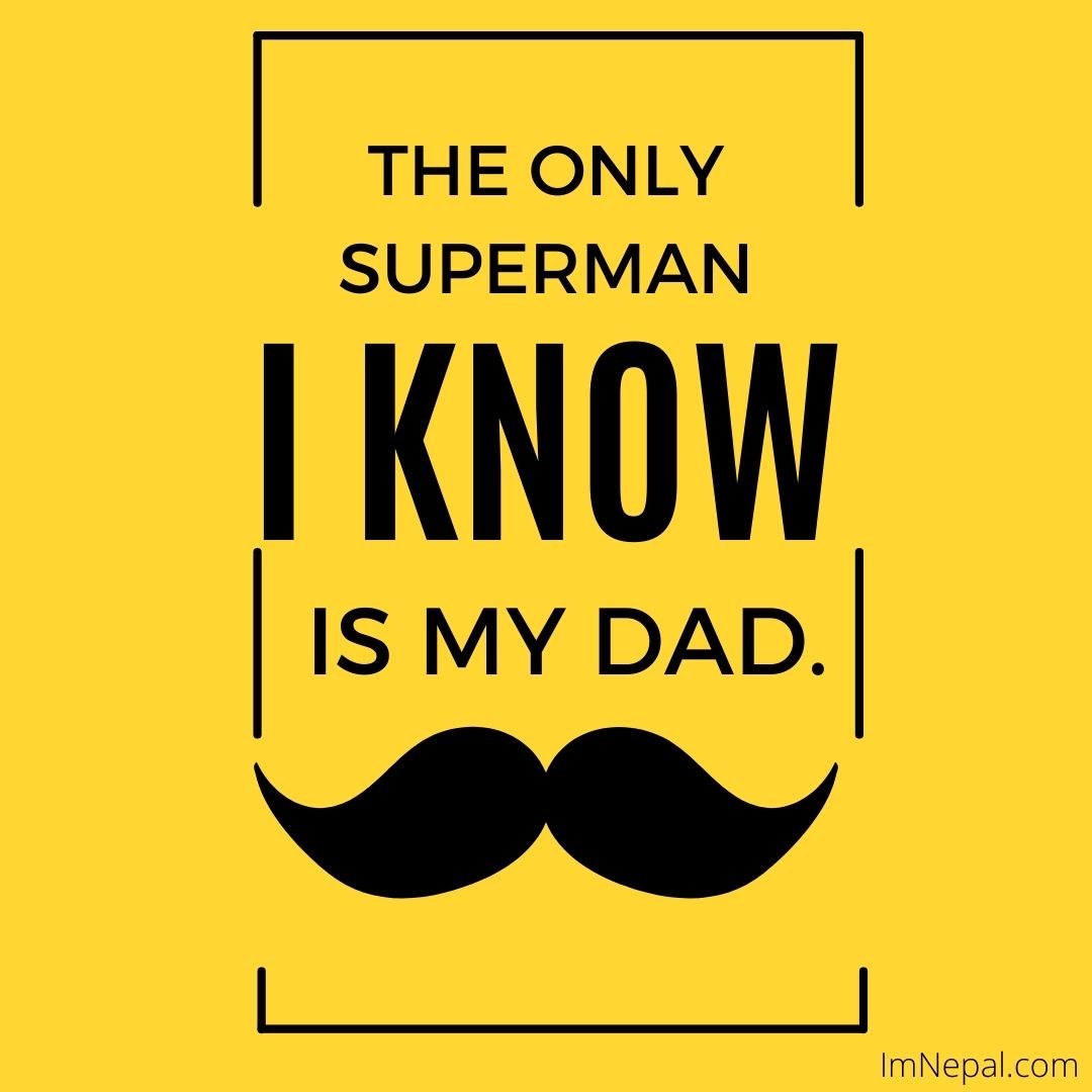 The only superman I know is my dad.
