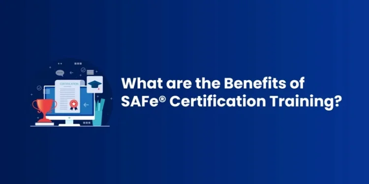 What are the Benefits of SAFe Certification Training