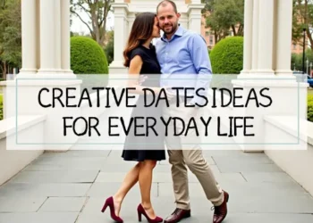 Creative Date Ideas for Everyday Life
