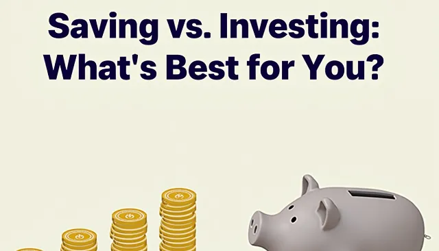 Saving vs. Investing What’s Best for You
